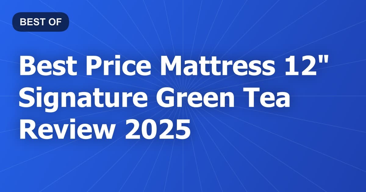 Best Price Mattress 12" Signature Green Tea Review 2025