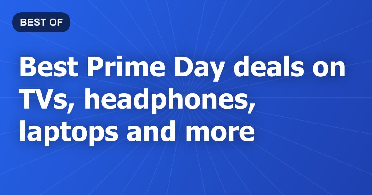 Best Prime Day deals on TVs, headphones, laptops and more