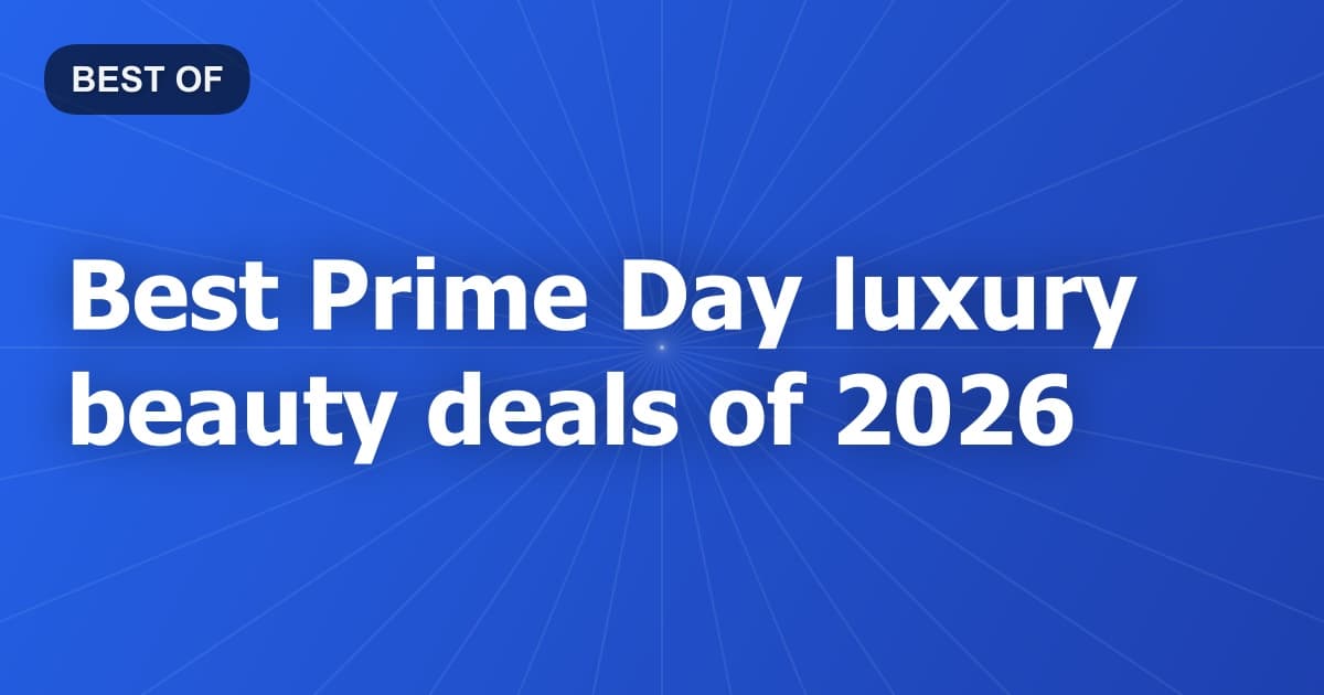Best Prime Day luxury beauty deals of 2026