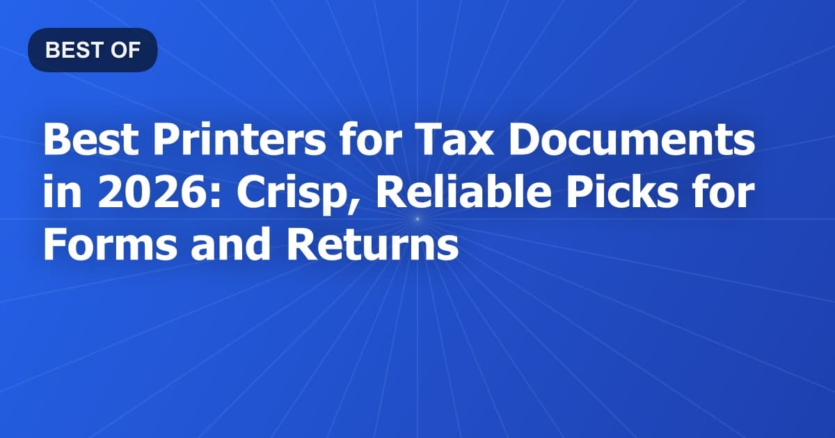 Best Printers for Tax Documents in 2026: Crisp, Reliable Picks for Forms and Returns