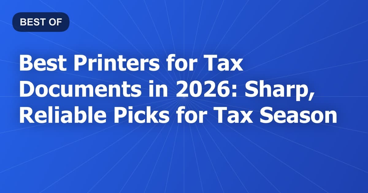 Best Printers for Tax Documents in 2026: Sharp, Reliable Picks for Tax Season