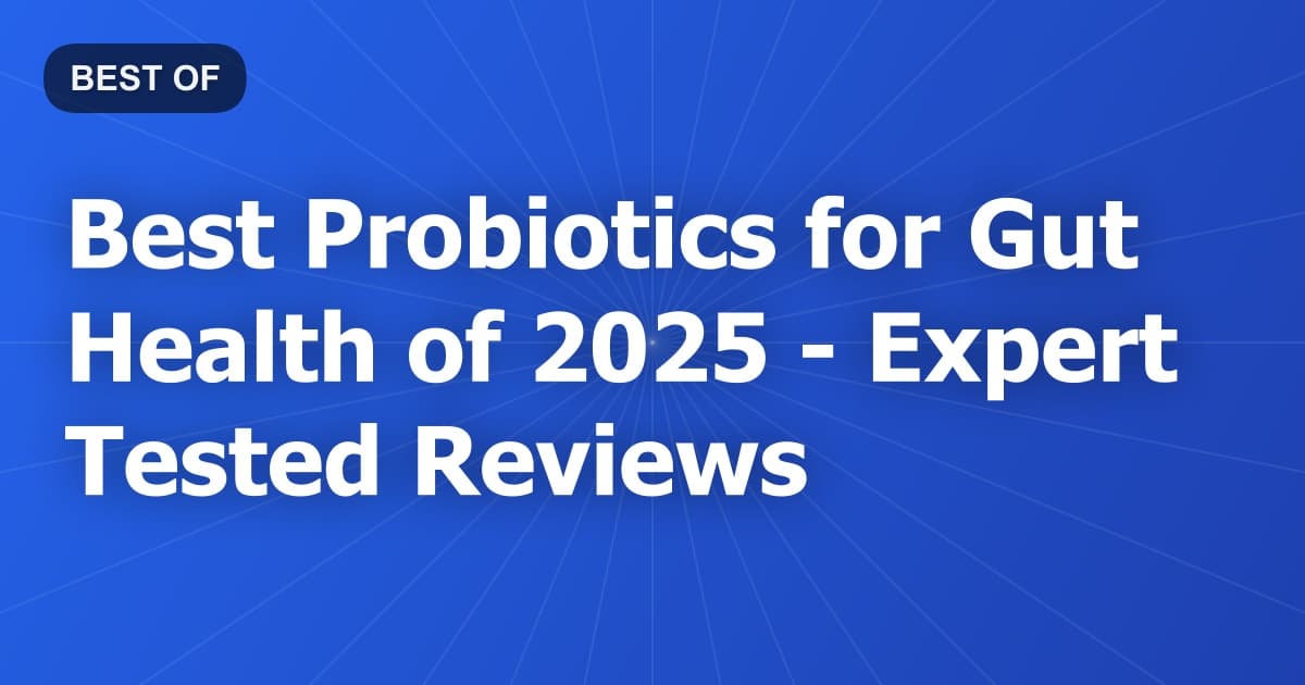 Best Probiotics for Gut Health of 2026 - Expert Tested Reviews
