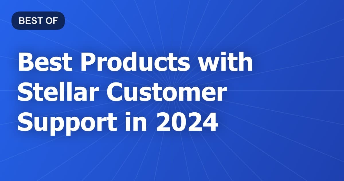 Best Products with Stellar Customer Support in 2024