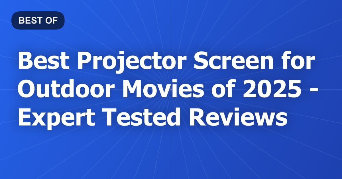 Best Projector Screen for Outdoor Movies of 2026 - Expert Tested Reviews