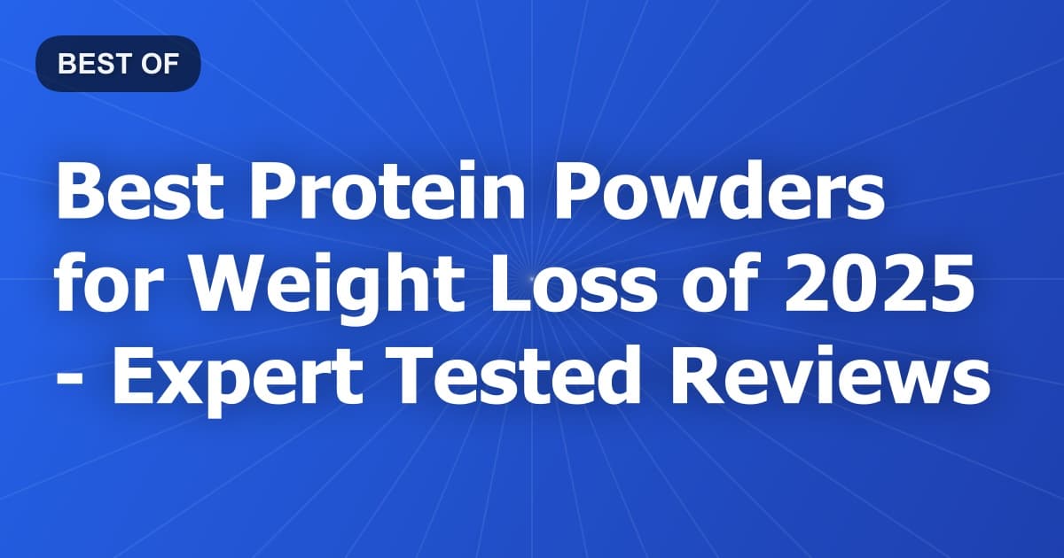 Best Protein Powders for Weight Loss of 2026 - Expert Tested Reviews
