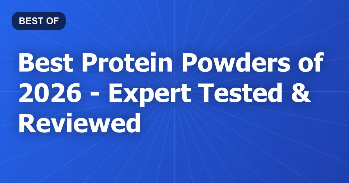 Best Protein Powders of 2026 - Expert Tested & Reviewed