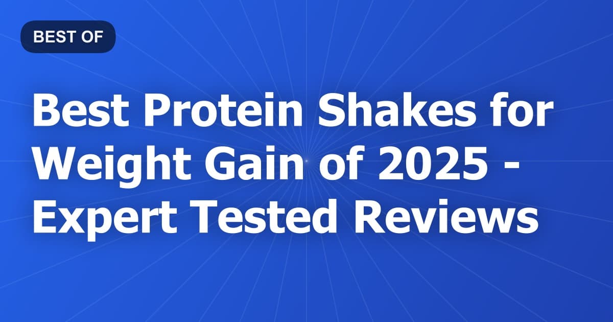 Best Protein Shakes for Weight Gain of 2026 - Expert Tested Reviews