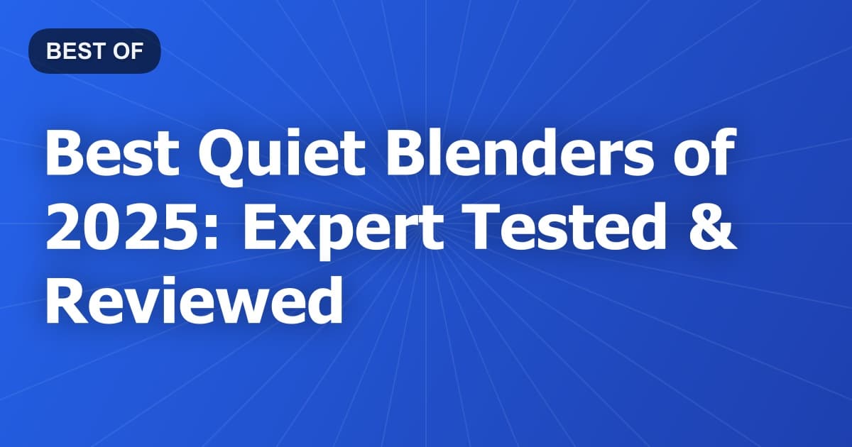 Best Quiet Blenders of 2025: Expert Tested & Reviewed