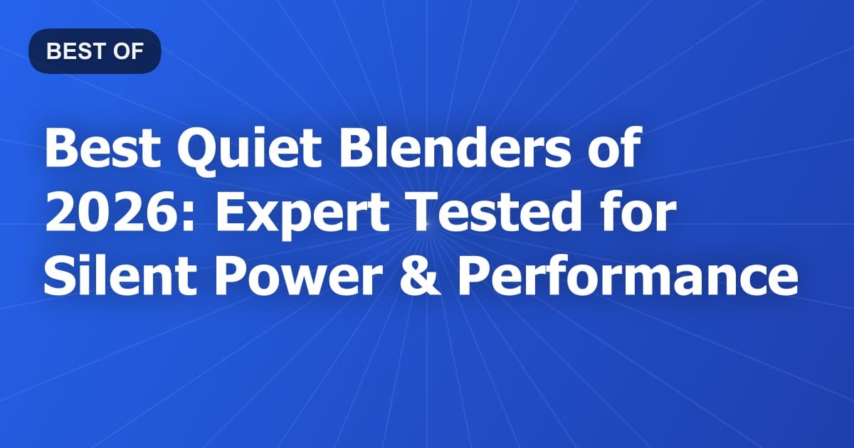 Best Quiet Blenders of 2026: Expert Tested for Silent Power & Performance
