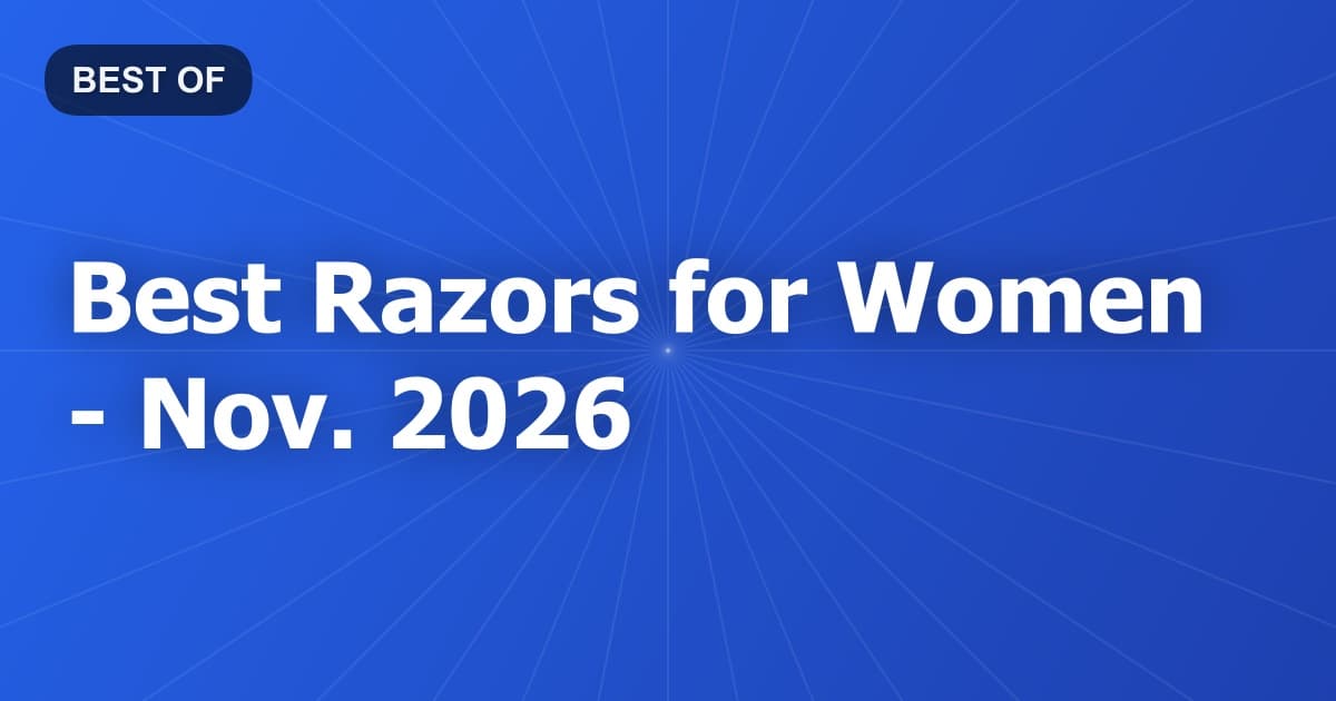 Best Razors for Women - Nov. 2026