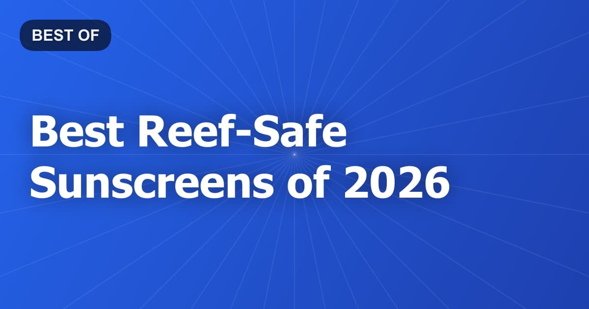 Best Reef-Safe Sunscreens of 2026
