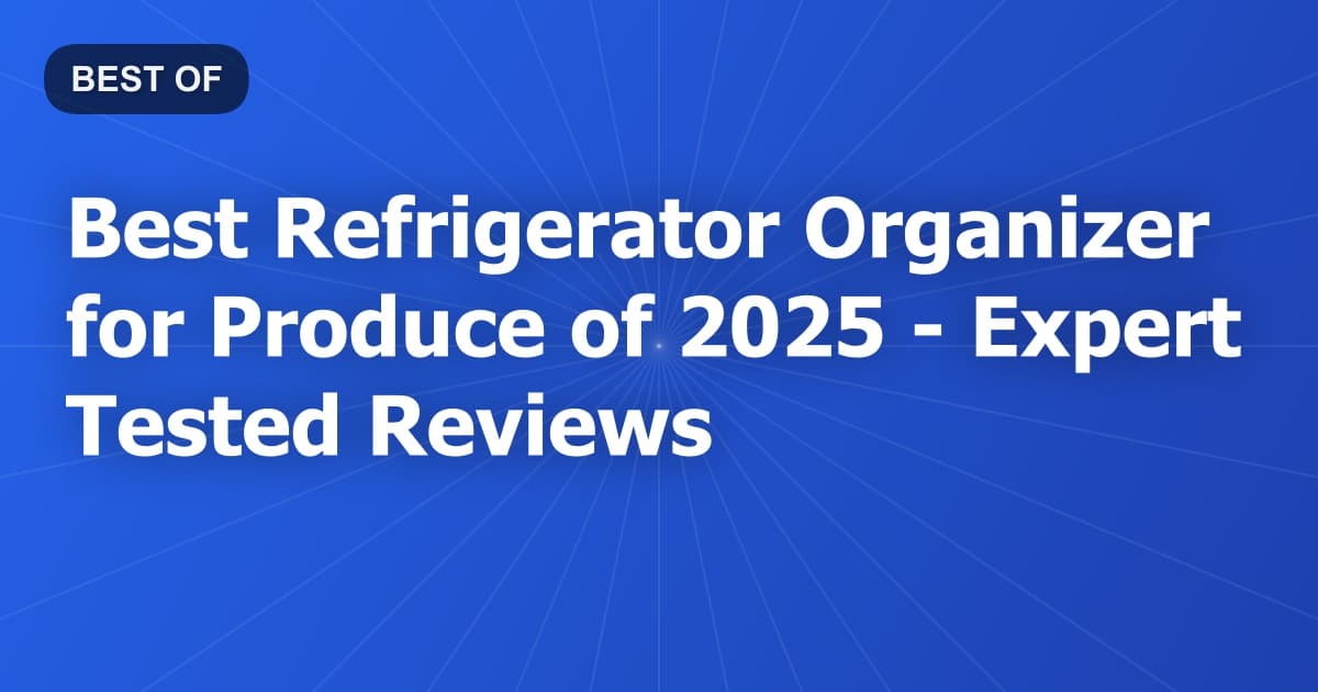 Best Refrigerator Organizer for Produce of 2026 - Expert Tested Reviews