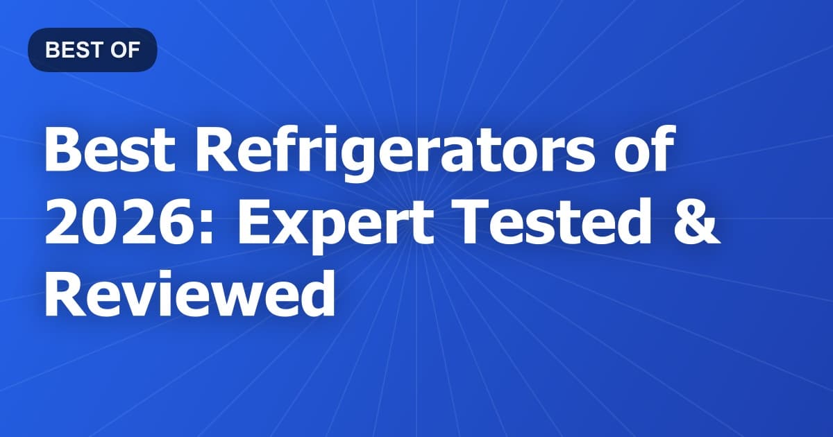 Best Refrigerators of 2026: Expert Tested & Reviewed