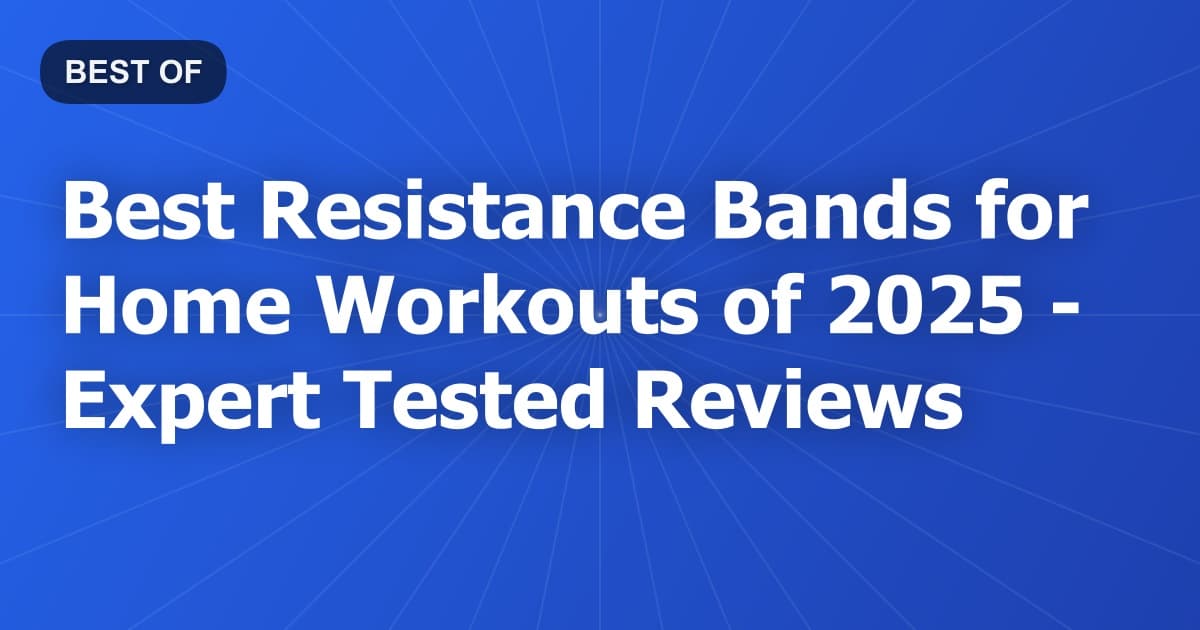 Best Resistance Bands for Home Workouts of 2026 - Expert Tested Reviews