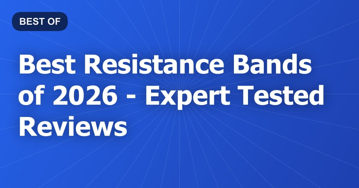 Best Resistance Bands of 2026 - Expert Tested Reviews