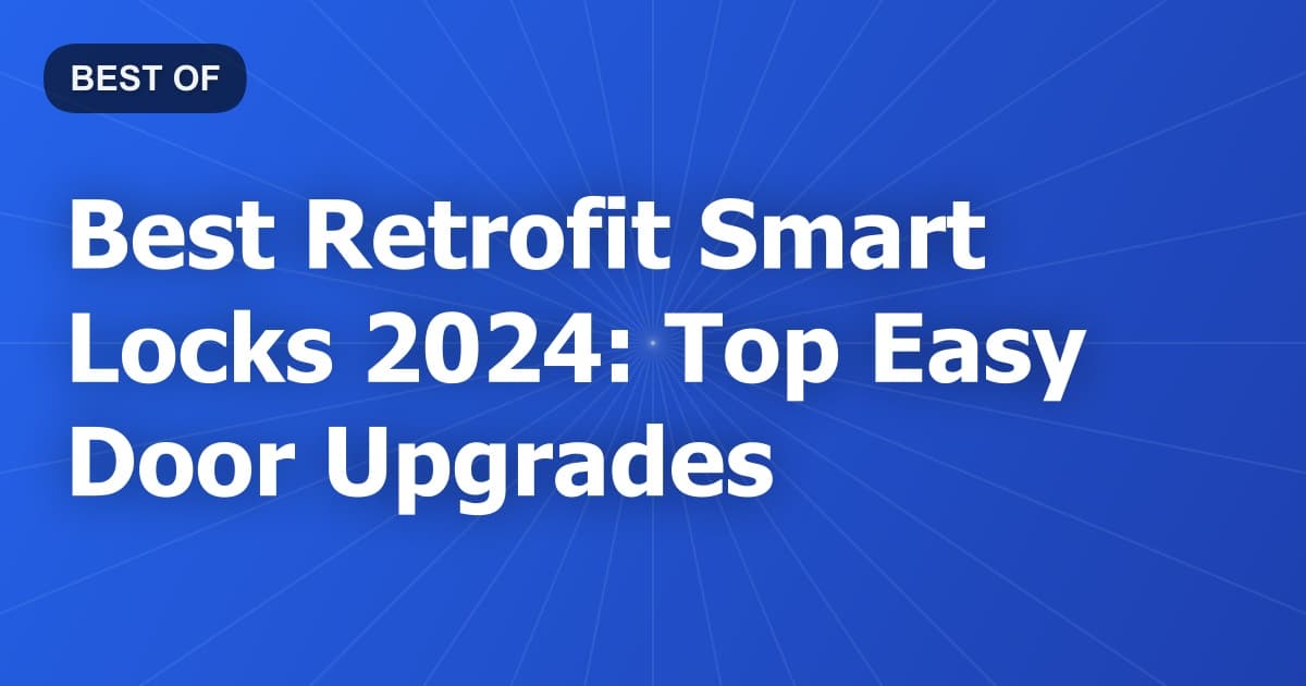 Best Retrofit Smart Locks 2024: Top Easy Door Upgrades