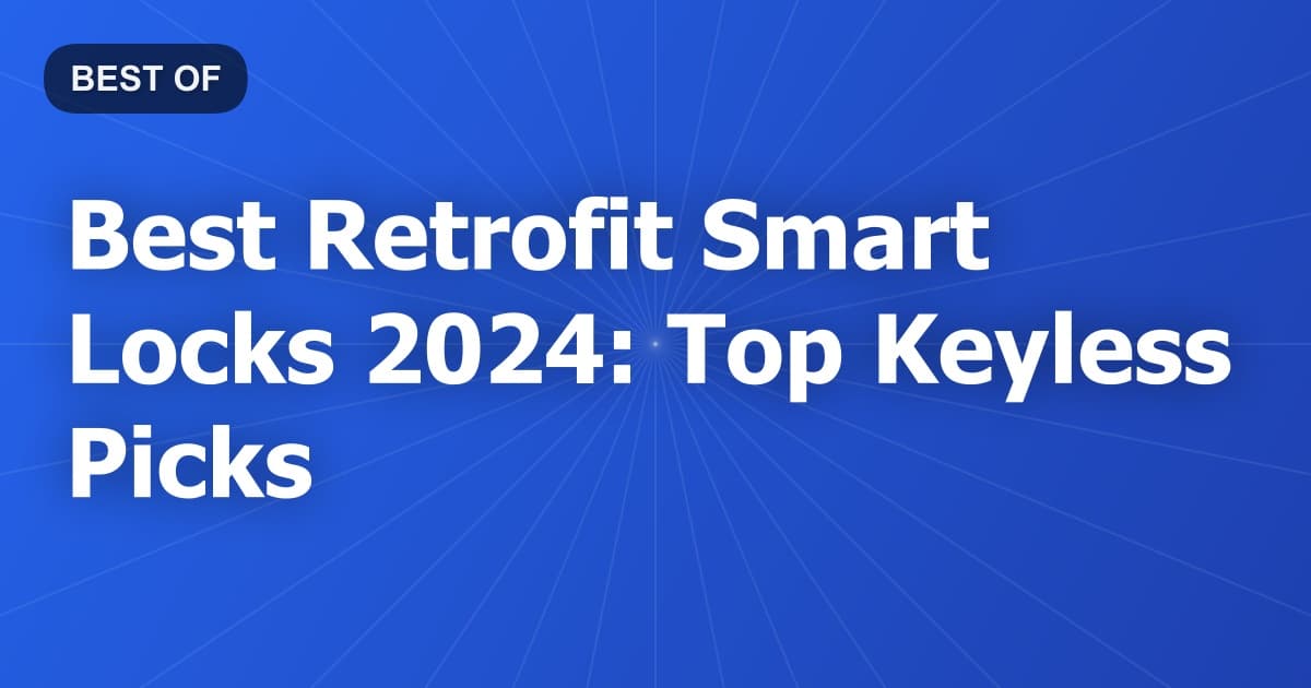 Best Retrofit Smart Locks 2024: Top Keyless Picks