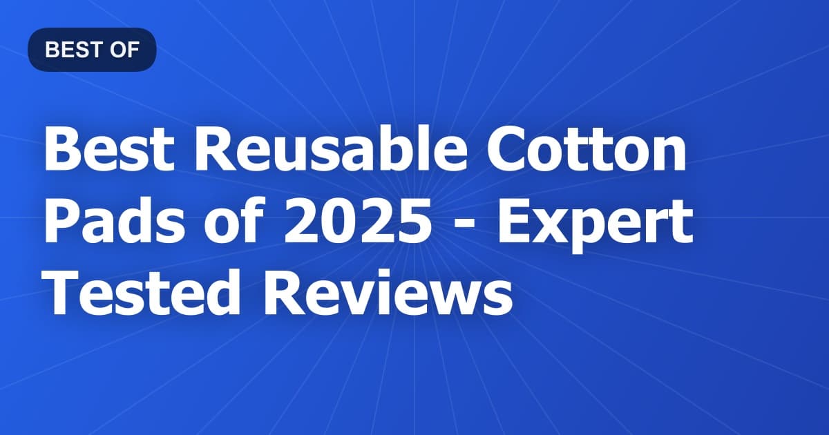 Best Reusable Cotton Pads of 2026 - Expert Tested Reviews