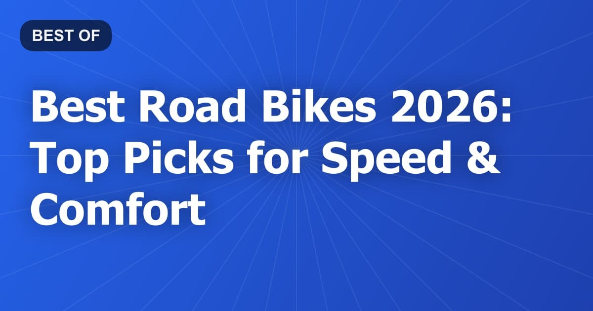 Best Road Bikes 2026: Top Picks for Speed & Comfort