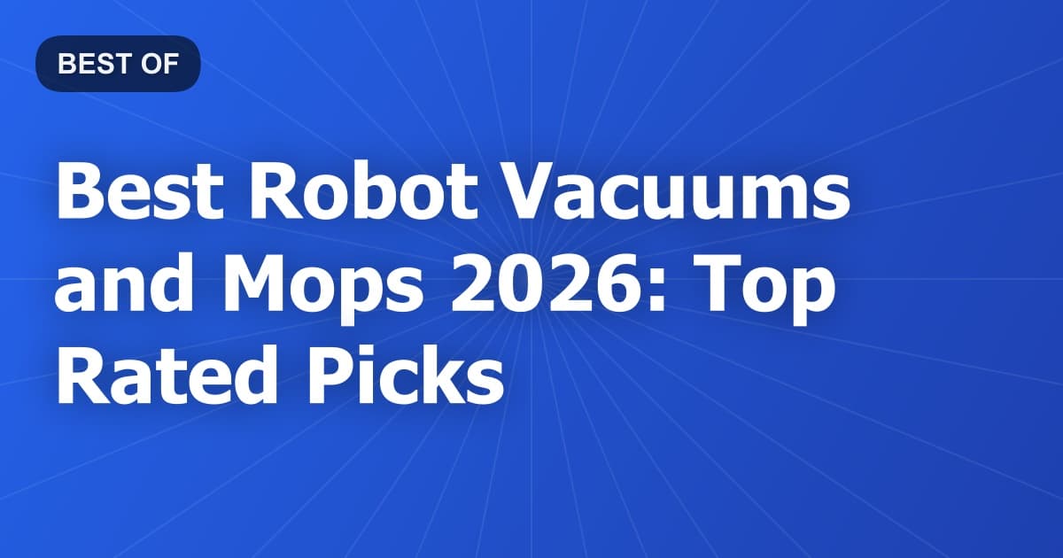 Best Robot Vacuums and Mops 2026: Top Rated Picks