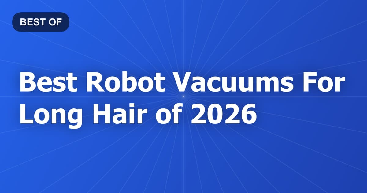 Best Robot Vacuums For Long Hair of 2026