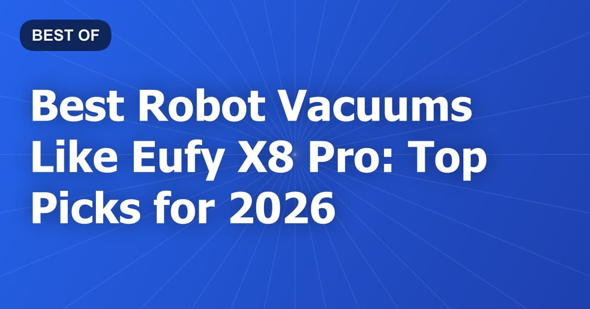 Best Robot Vacuums Like Eufy X8 Pro: Top Picks for 2026