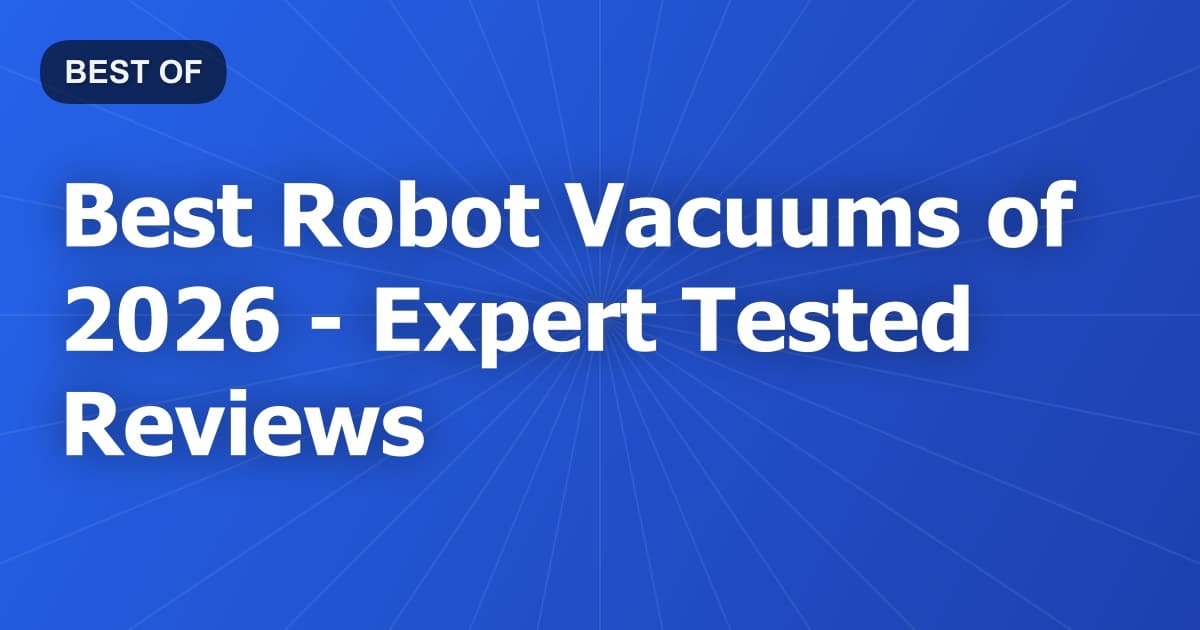 Best Robot Vacuums of 2026 - Expert Tested Reviews