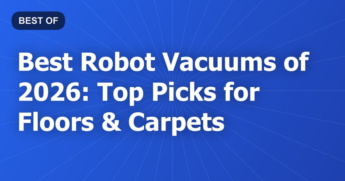 Best Robot Vacuums of 2026: Top Picks for Floors & Carpets