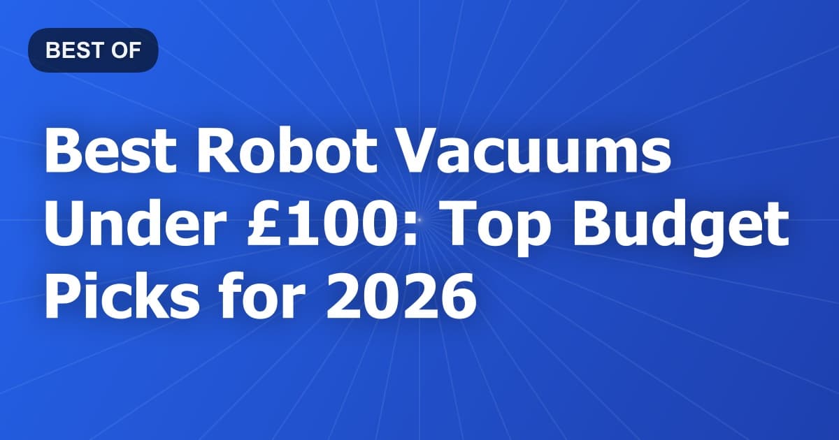 Best Robot Vacuums Under £100: Top Budget Picks for 2026