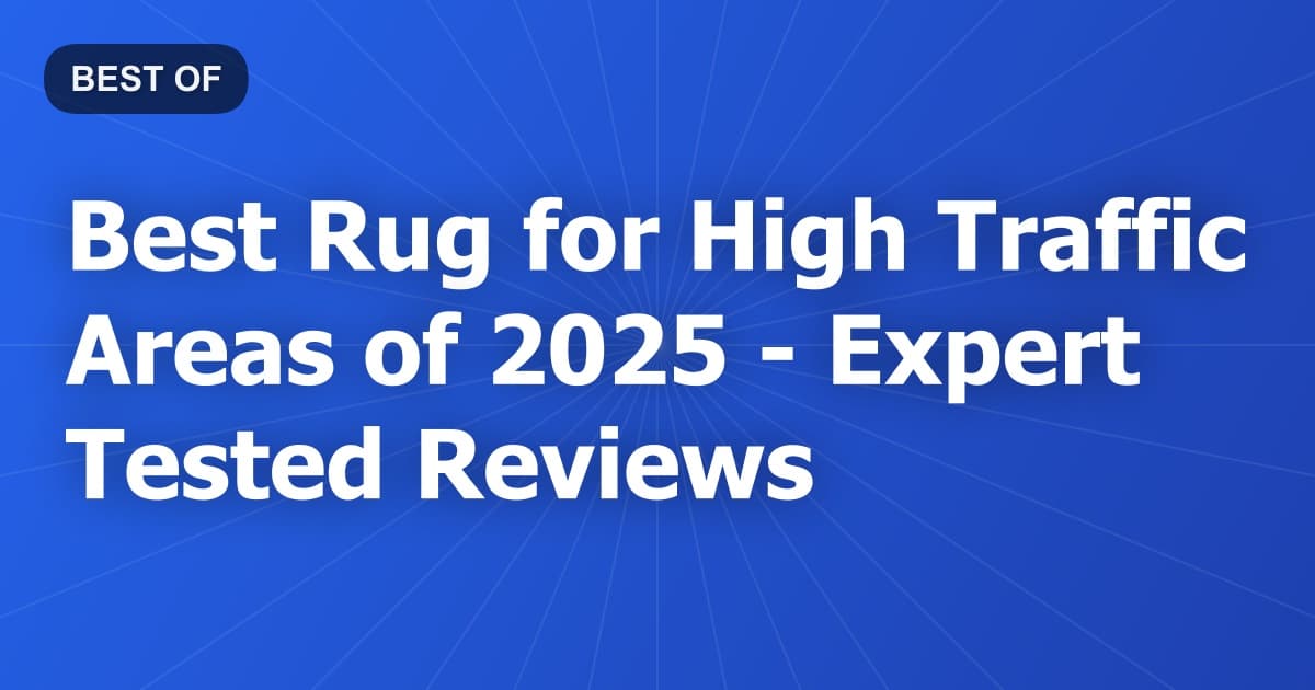 Best Rug for High Traffic Areas of 2026 - Expert Tested Reviews