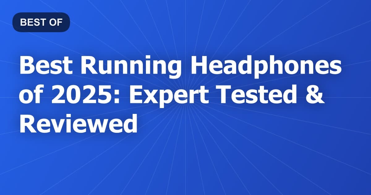 Best Running Headphones of 2025: Expert Tested & Reviewed