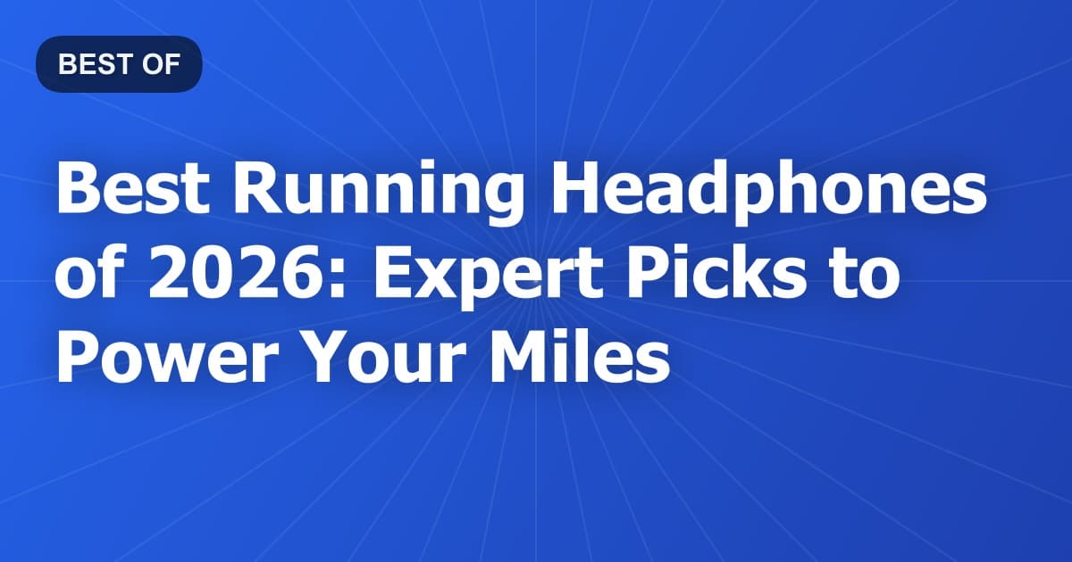 Best Running Headphones of 2026: Expert Picks to Power Your Miles