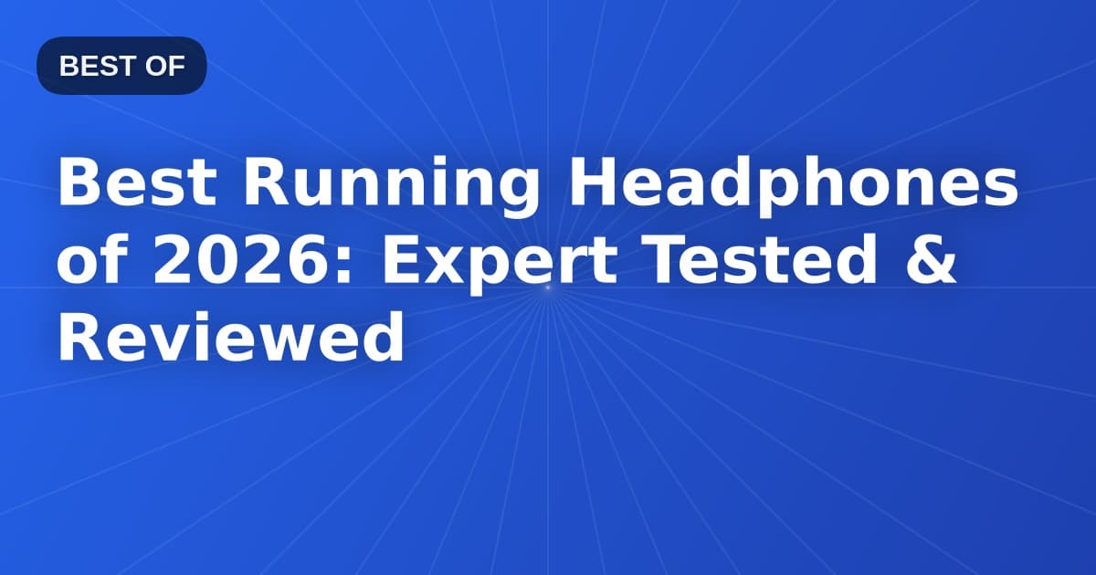 Best Running Headphones of 2026: Expert Tested & Reviewed