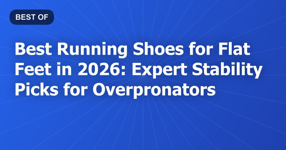 Best Running Shoes for Flat Feet in 2026: Expert Stability Picks for Overpronators
