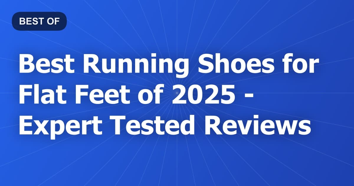 Best Running Shoes for Flat Feet of 2026 - Expert Tested Reviews