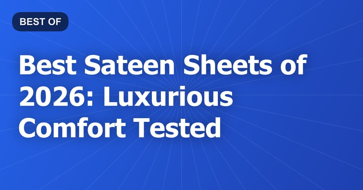 Best Sateen Sheets of 2026: Luxurious Comfort Tested