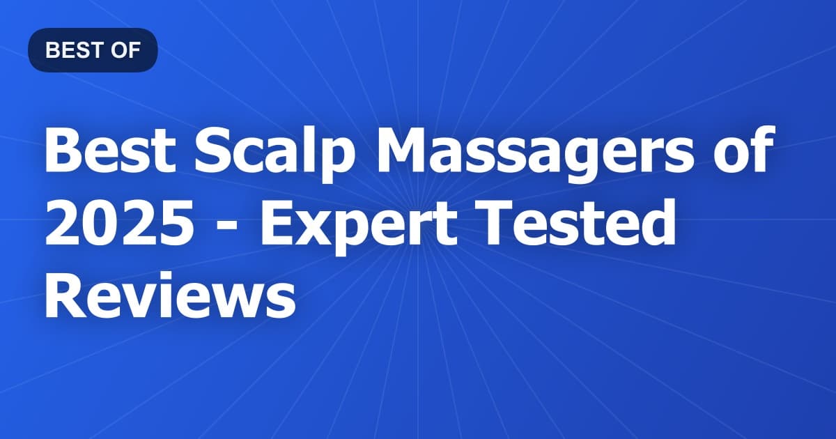 Best Scalp Massagers of 2026 - Expert Tested Reviews