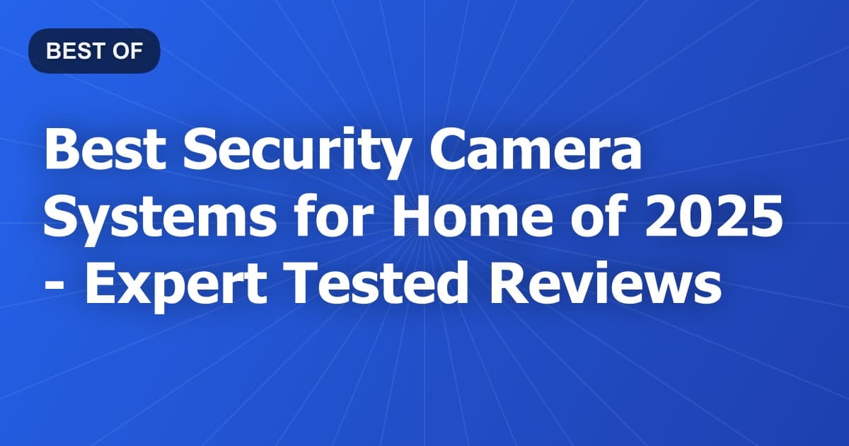 Best Security Camera Systems for Home of 2026 - Expert Tested Reviews