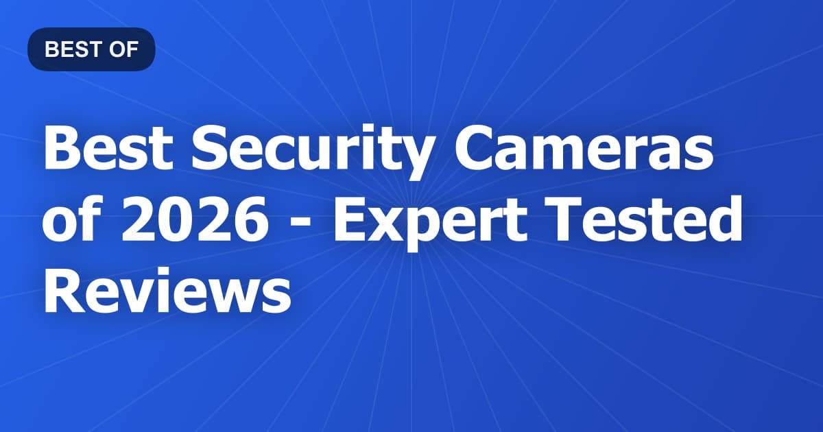Best Security Cameras of 2026 - Expert Tested Reviews