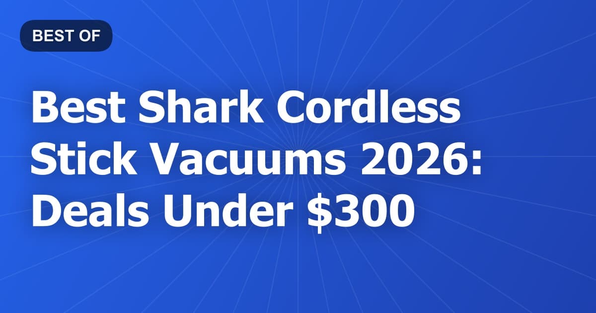 Best Shark Cordless Stick Vacuums 2026: Deals Under $300