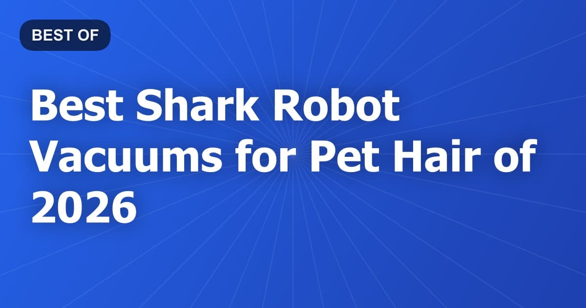 Best Shark Robot Vacuums for Pet Hair of 2026