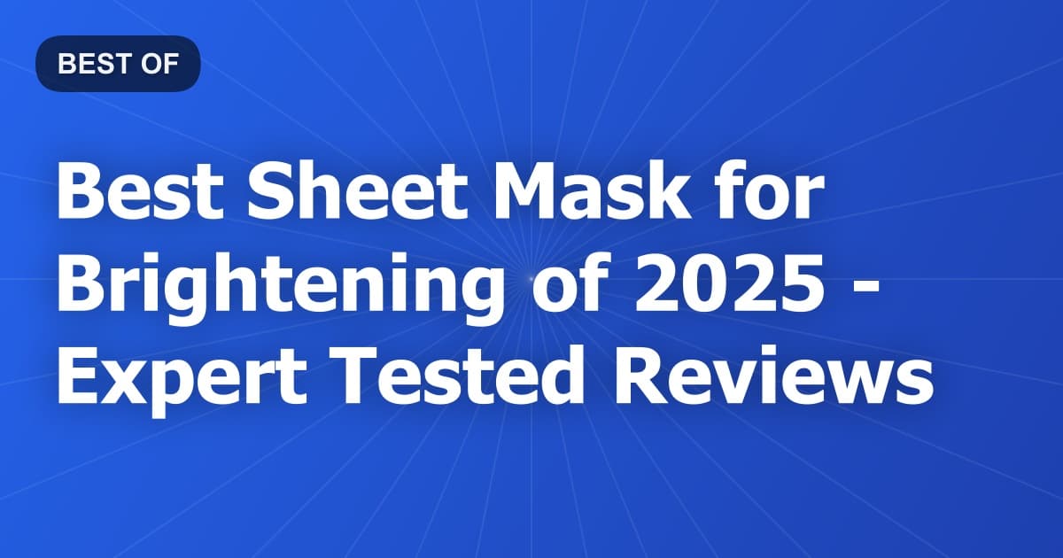 Best Sheet Mask for Brightening of 2026 - Expert Tested Reviews