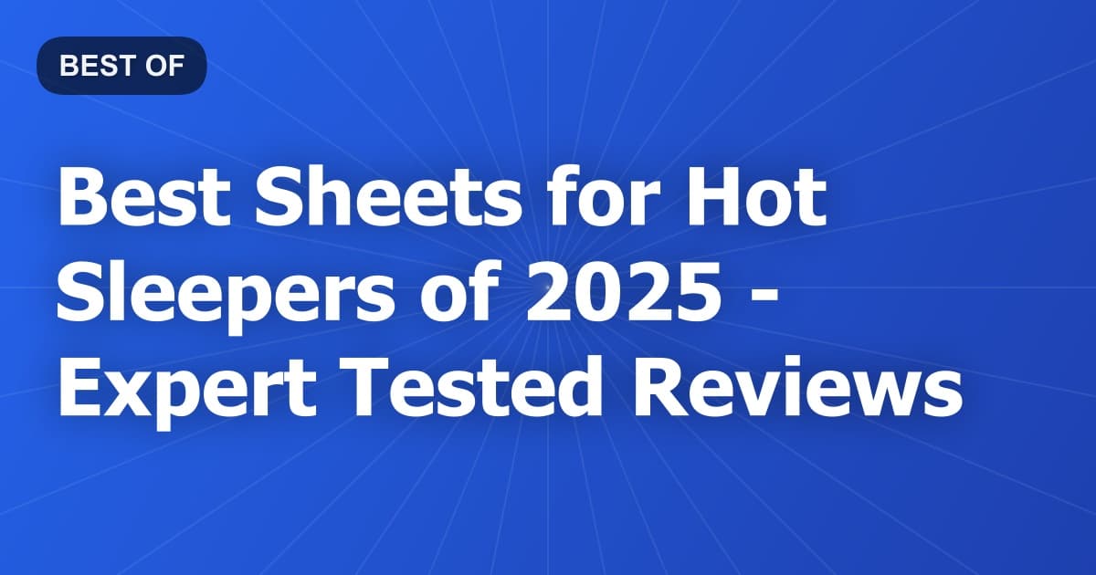 Best Sheets for Hot Sleepers of 2026 - Expert Tested Reviews