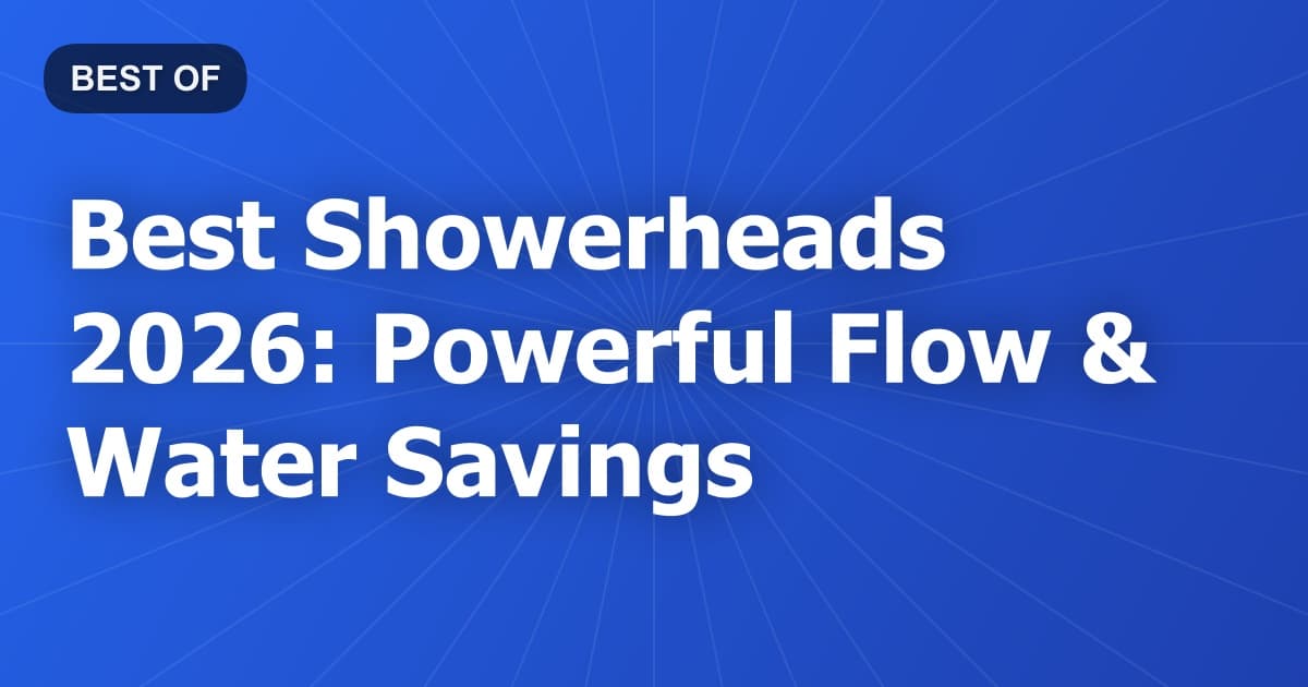 Best Showerheads 2026: Powerful Flow & Water Savings