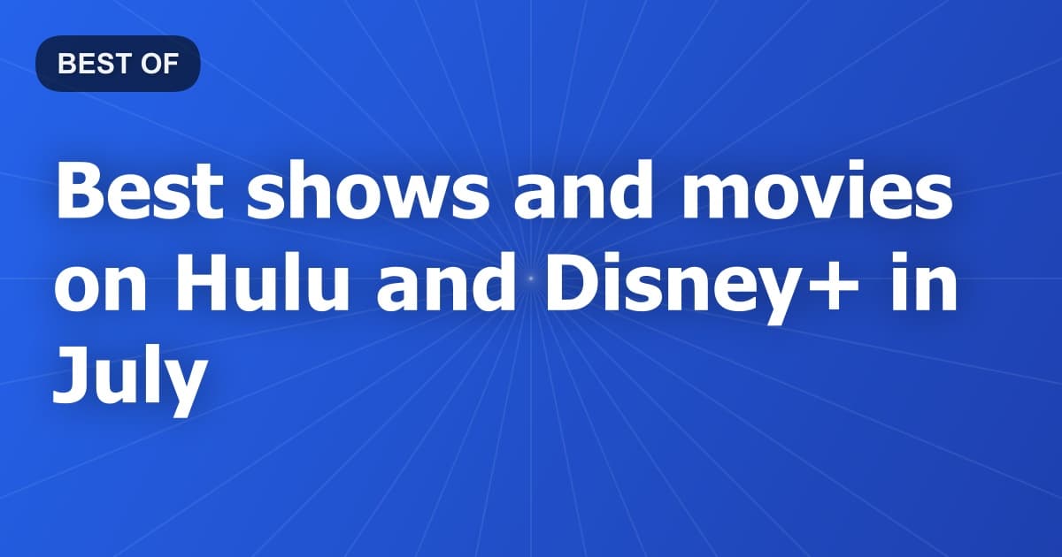 Best shows and movies on Hulu and Disney+ in July
