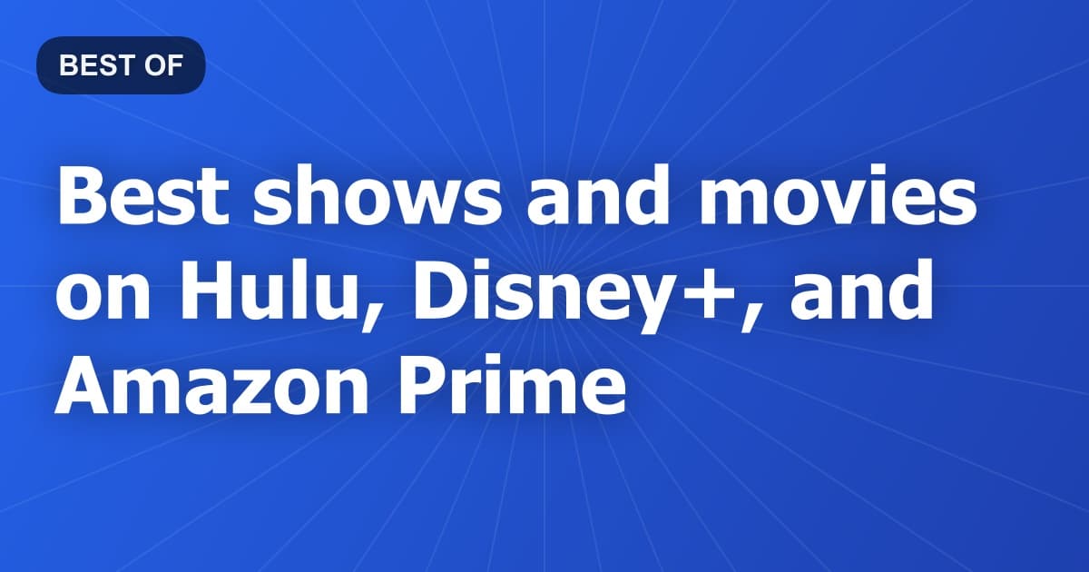Best shows and movies on Hulu, Disney+, and Amazon Prime