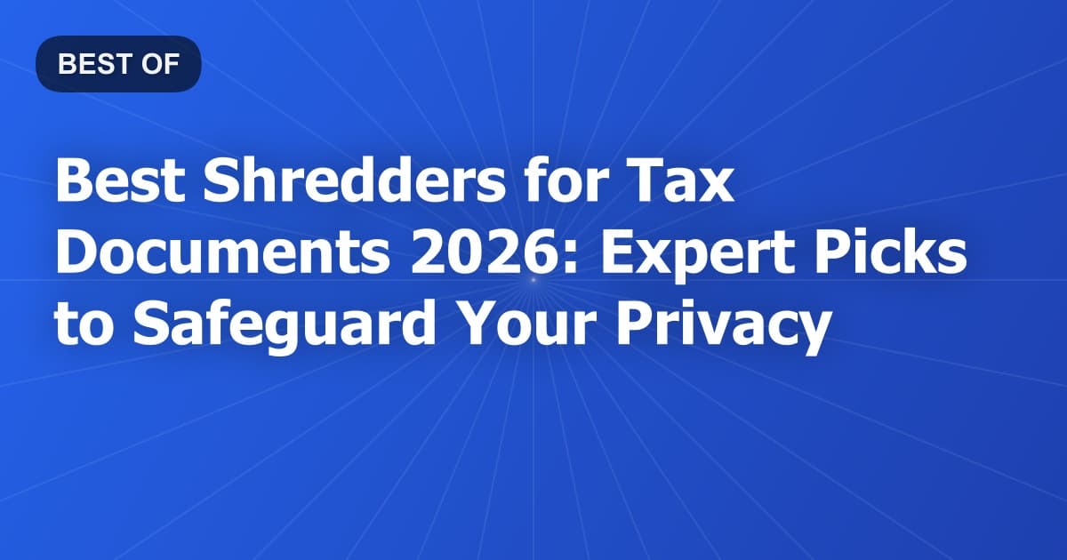 Best Shredders for Tax Documents 2026: Expert Picks to Safeguard Your Privacy