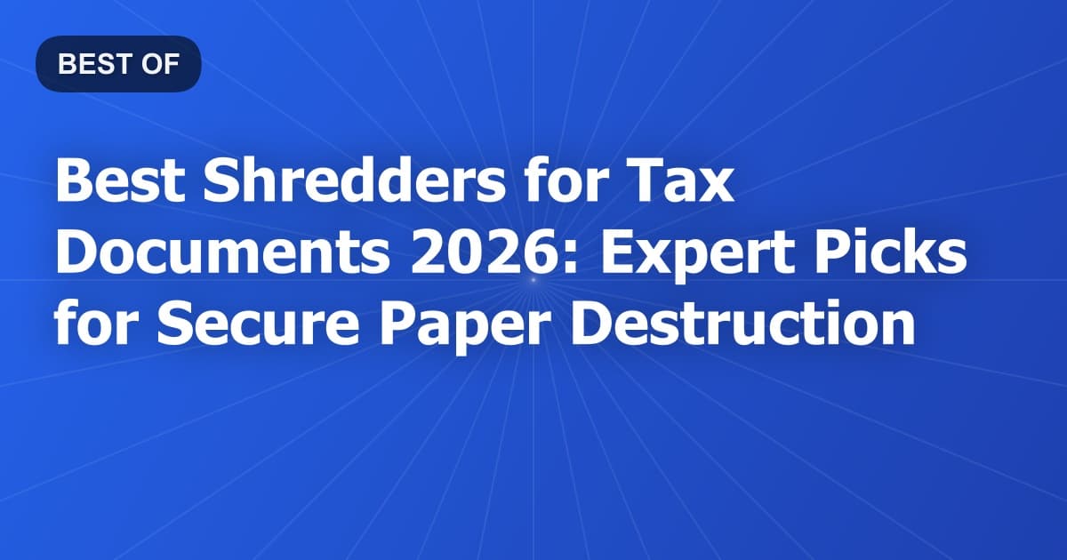 Best Shredders for Tax Documents 2026: Expert Picks for Secure Paper Destruction