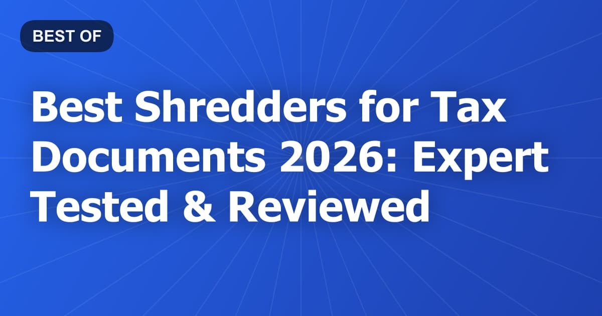 Best Shredders for Tax Documents 2026: Expert Tested & Reviewed