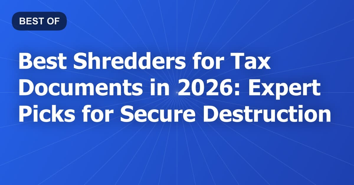 Best Shredders for Tax Documents in 2026: Expert Picks for Secure Destruction